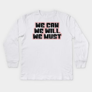 we can we will we must Kids Long Sleeve T-Shirt